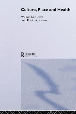 Culture/Place/Health by Gesler, Wilbert M.