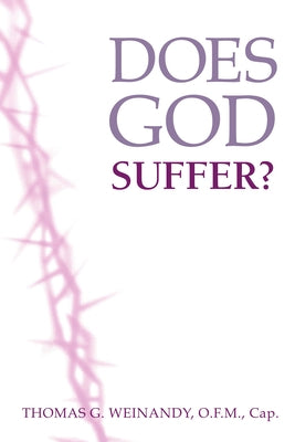 Does God Suffer? by Weinandy, O. F. M. Thomas