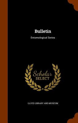 Bulletin: Entomological Series by Lloyd Library and Museum