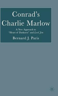 Conrad's Charlie Marlow: A New Approach to "Heart of Darkness" and Lord Jim by Paris, B.