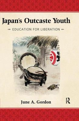 Japan's Outcaste Youth: Education for Liberation by Gordon, June A.