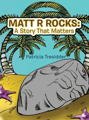 Matt R Rocks: a Story That Matters by Tresidder, Patricia