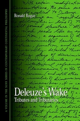 Deleuze's Wake: Tributes and Tributaries by Bogue, Ronald