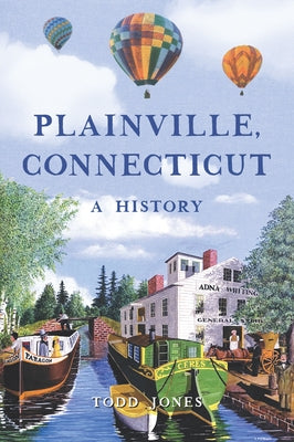 Plainville, Connecticut: A History by Jones, Todd