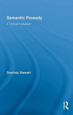 Semantic Prosody: A Critical Evaluation by Stewart, Dominic