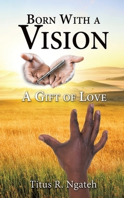 Born With a Vision by Ngateh, Titus R.