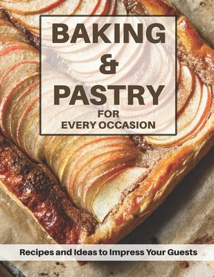 Baking & Pastri for Every Occasion: Recipes and Ideas to Impress Your Guests by Weiss, Harry M.