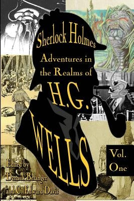 Sherlock Holmes: Adventures in the Realms of H.G. Wells Volume 1 by Elmendorf, M. M.
