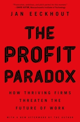 The Profit Paradox: How Thriving Firms Threaten the Future of Work by Eeckhout, Jan