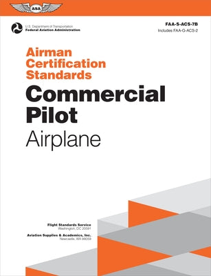 Airman Certification Standards: Commercial Pilot - Airplane (2024): Faa-S-Acs-7b by Federal Aviation Administration (FAA)