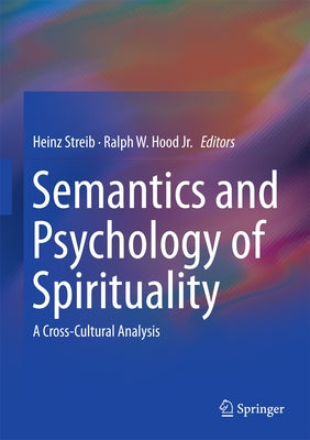 Semantics and Psychology of Spirituality: A Cross-Cultural Analysis by Streib, Heinz