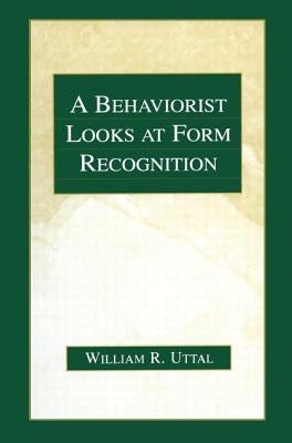 A Behaviorist Looks at Form Recognition by Uttal, William R.
