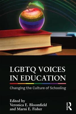 LGBTQ Voices in Education: Changing the Culture of Schooling by Bloomfield, Veronica E.