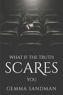 What If the Truth Scares You by Gemma Sandman