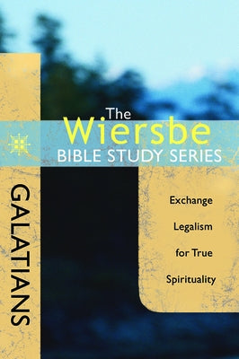 Galatians: Exchange Legalism for True Spirituality by Wiersbe, Warren W.