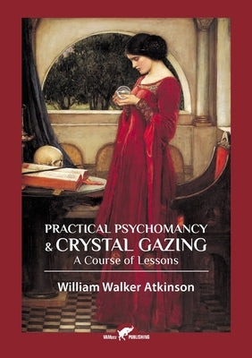 Practical Psychomancy & Crystal Gazing by Atkinson, William Walker