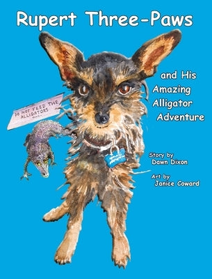 Rupert Three-Paws and His Amazing Alligator Adventure by Dixon, Dawn