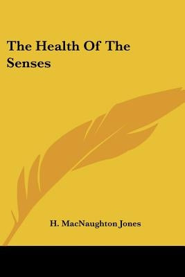 The Health Of The Senses by Jones, H. Macnaughton