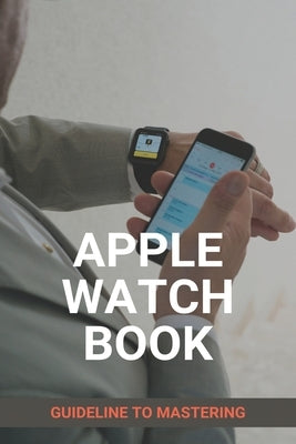 Apple Watch Book: Guideline To Mastering: Apple Watch: Target by Chareunsri, Cyril