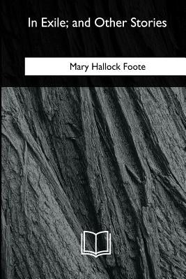 In Exile, and Other Stories by Foote, Mary Hallock