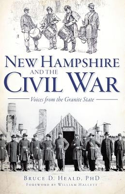 New Hampshire and the Civil War: Voices from the Granite State by Heald, Bruce D.