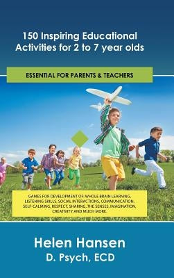 150 Inspiring Educational Activities for 2 to 7 year olds: Games for development of: whole brain learning, listening skills, social interactions, comm by Hansen D. Psych, Ecd Helen