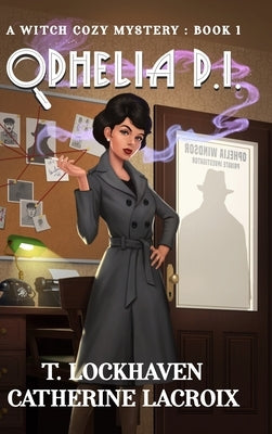 Ophelia P.I.: A Witch Cozy Mystery: Book 1 by Lockhaven, T.