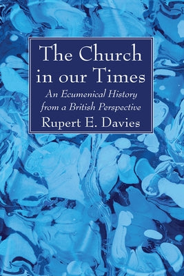 The Church in our Times by Davies, Rupert E.