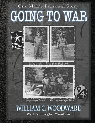Going to War: One Man's Personal Story by Woodward, S. Douglas