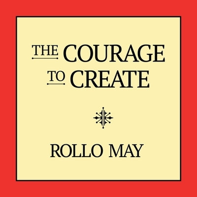 The Courage to Create by May, Rollo