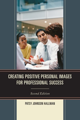 Creating Positive Images for Professional Success by Hallman, Patsy Johnson