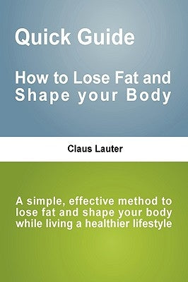Quick Guide - How to lose fat and shape your body by Lauter, Claus