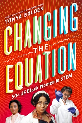 Changing the Equation: 50+ US Black Women in Stem by Bolden, Tonya