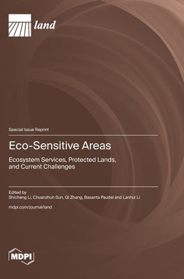 Eco-Sensitive Areas: Ecosystem Services, Protected Lands, and Current Challenges by Li, Shicheng