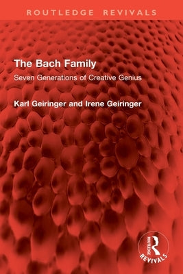 The Bach Family: Seven Generations of Creative Genius by Geiringer, Karl