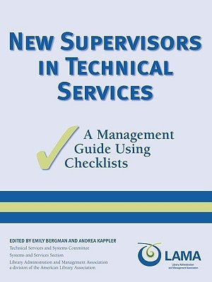 New Supervisors in Technical Services: A Management Guide Using Checklists by Bergman, Emily
