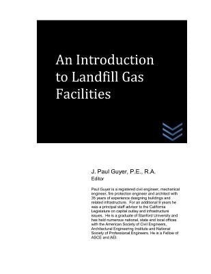 An Introduction to Landfill Gas Facilities by Guyer, J. Paul