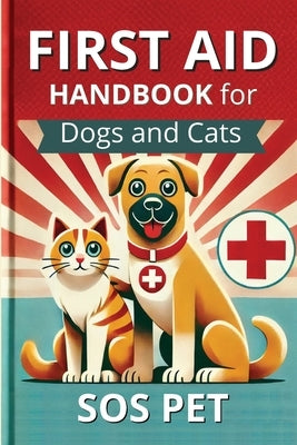 First Aid Handbook for Dogs and Cats by Sos Pet