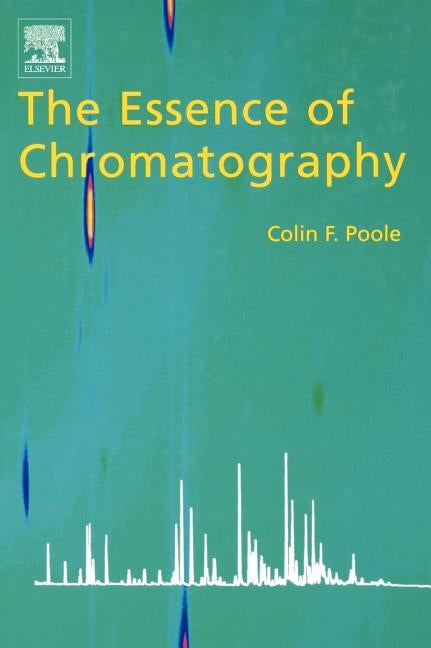 The Essence of Chromatography by Poole, Colin F.