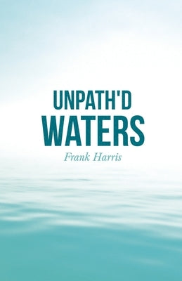 Unpath'd Waters by Harris, Frank