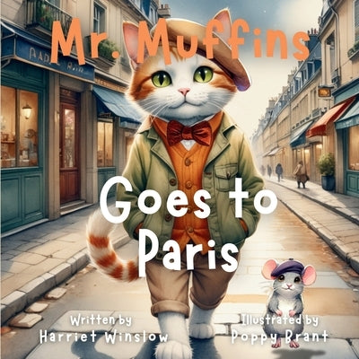 Mr. Muffins Goes to Paris: A Rhyming Picture Book for Kids 6-8 - Join a Curious Cat and Mouse on a Paris Adventure! 5-Minute Story Great for Bedt by Winslow, Harriet