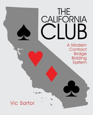 The California Club: A Modern Contract Bridge Bidding System by Sartor, Vic