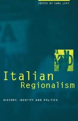 Italian Regionalism: History, Identity and Politics by Levy, Carl