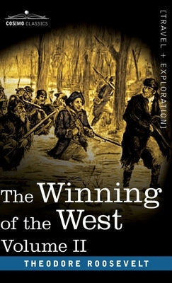 The Winning of the West, Vol. II (in four volumes): From the Alleghanies to the Mississippi, 1777-1783 by Roosevelt, Theodore