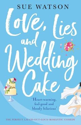 Love, Lies and Wedding Cake: The perfect laugh out loud romantic comedy by Watson, Sue
