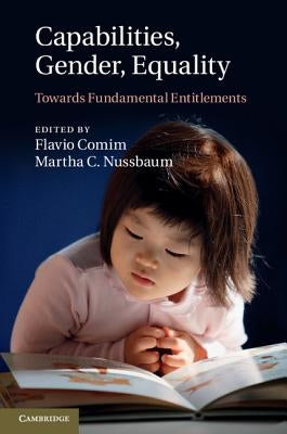 Capabilities, Gender, Equality: Towards Fundamental Entitlements by Comim, Flavio