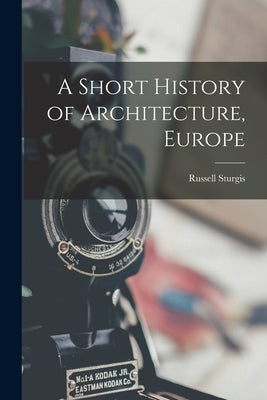A Short History of Architecture, Europe by Sturgis, Russell