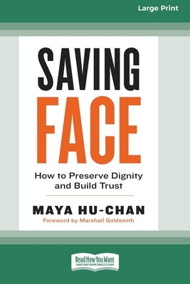 Saving Face: How to Preserve Dignity and Build Trust (16pt Large Print Edition) by Hu- Chan, Maya