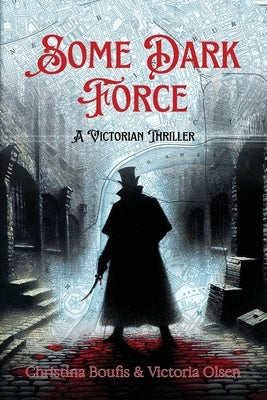 Some Dark Force: A Victorian Thriller by Boufis, Christina