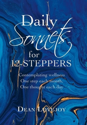 Daily Sonnets for 12-Steppers: Contemplating Wellness One Step Each Month, One Thought Each Day by Lovejoy, Dean
